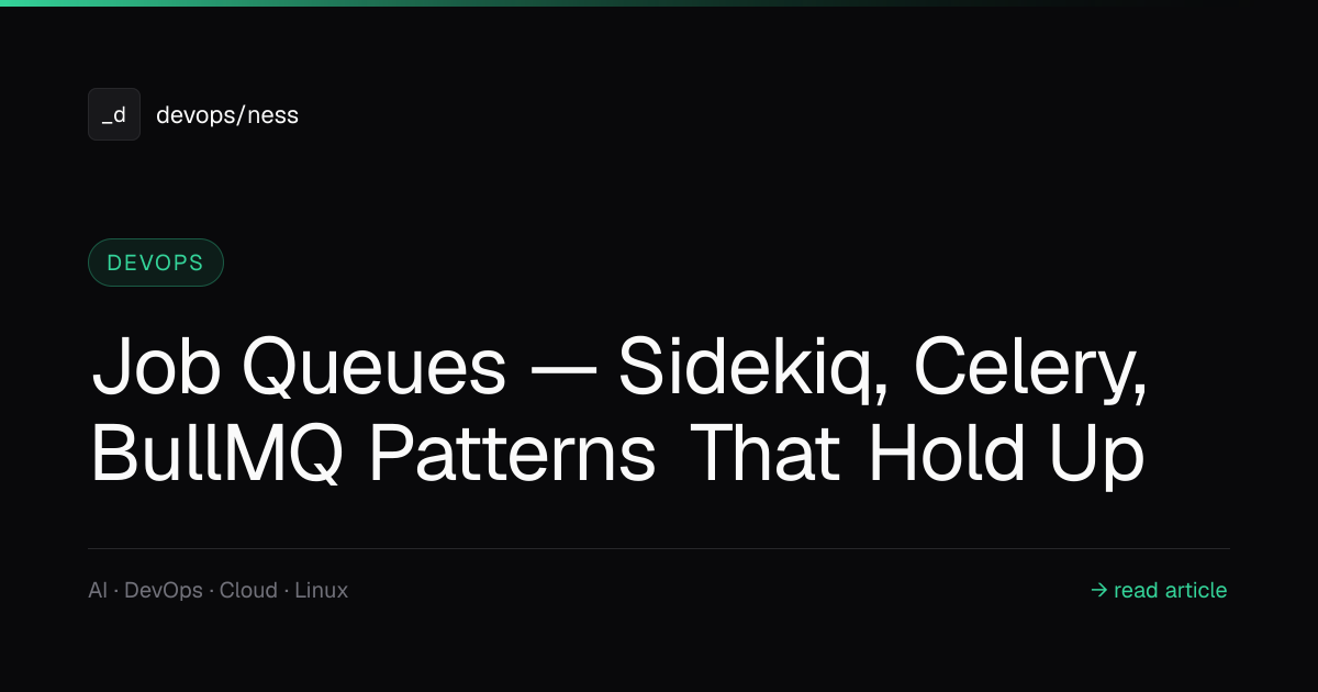 Job Queues — Sidekiq, Celery, BullMQ Patterns That Hold Up | DevOpsNess
